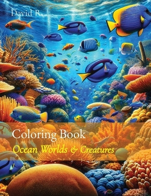 Coloring Book: Ocean Worlds & Creatures by R, David