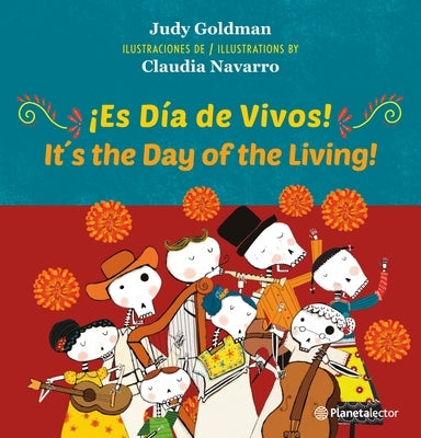 ¡Es Día de Vivos! (En Inglés Y Español) / It´s the Day of the Living! (in English and Spanish) - Bilingual Book by Goldman, Judy