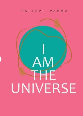 I Am The Universe by Varma, Pallavi