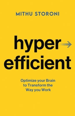 Hyperefficient: Optimize Your Brain to Transform the Way You Work by Storoni, Mithu