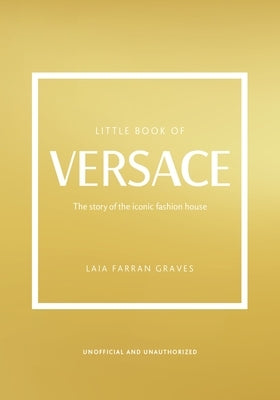 Little Book of Versace: The Story of the Iconic Fashion House by Graves, Laia Farran