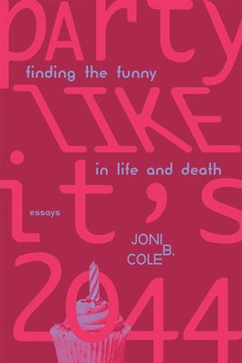 Party Like It's 2044: Finding the Funny in Life and Death by Cole, Joni B.