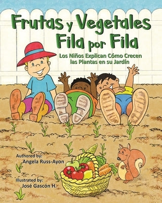 Frutas y Vegetales Fila por Fila: Los Ni?os Explican C?mo Crecen las Plantas en su Jard?n (Libro Ilustrado Multicultural - 2da Edici?n ) by Russ-Ayon, Angela