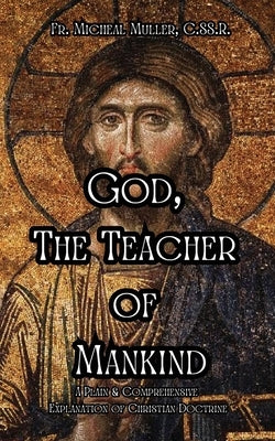 God, The Teacher of Mankind by Muller, C. Ss R. Michael