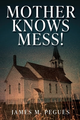 Mother Knows Mess! by Pegues, James M.
