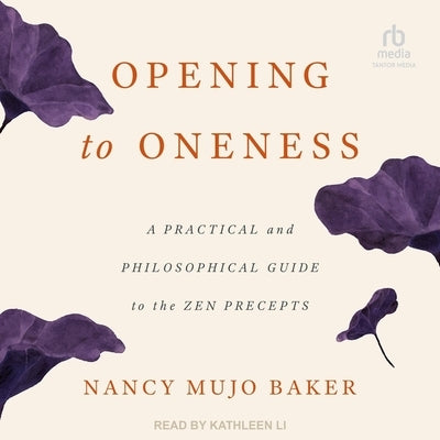 Opening to Oneness: A Practical and Philosophical Guide to the Zen Precepts by Baker, Nancy Mujo