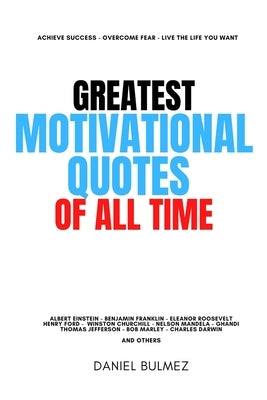 Greatest Motivational Quotes Of All Time by Bulmez, Daniel