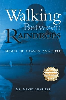 Walking Between Raindrops: Memes of Heaven and Hell by Summers, David P.