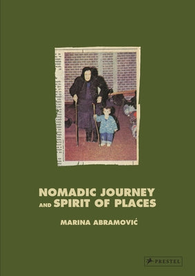 Marina Abramovic: Nomadic Journey and Spirit of Places by Abramovic, Marina