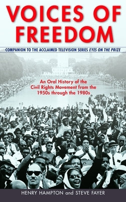 Voices of Freedom: An Oral History of the Civil Rights Movement from the 1950s Through the 1980s by Hampton, Henry