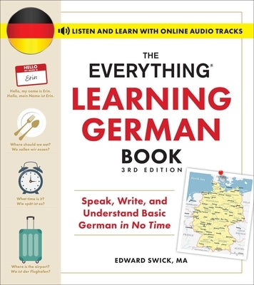 The Everything Learning German Book, 3rd Edition: Speak, Write, and Understand Basic German in No Time by Swick, Edward