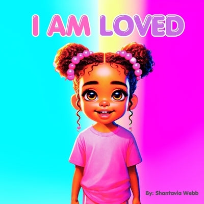 I Am Loved by Webb, Shantavia C.