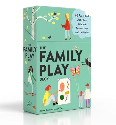 The Family Play Deck: 60 Fun-Filled Activities to Spark Connection and Curiosity by Klein, Allison