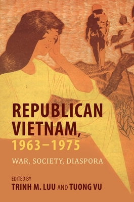 Republican Vietnam, 1963-1975: War, Society, Diaspora by Luu, Trinh M.