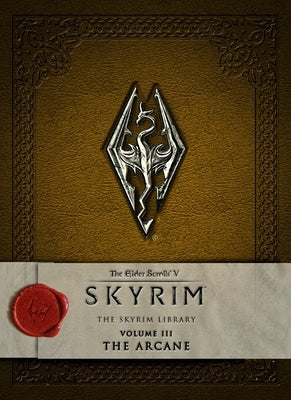 The Elder Scrolls V: Skyrim - The Skyrim Library, Volume 3: The Arcane by Bethesda Softworks