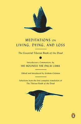 Meditations on Living, Dying, and Loss: The Essential Tibetan Book of the Dead by Coleman, Graham