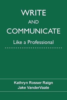 Write and Communicate Like a Professional by Raign, Kathryn