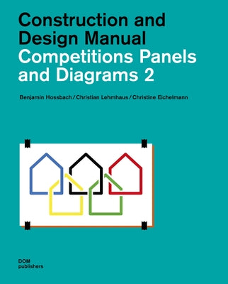 Competitions Panels and Diagrams 2: Construction and Design Manual by Hossbach, Benjamin