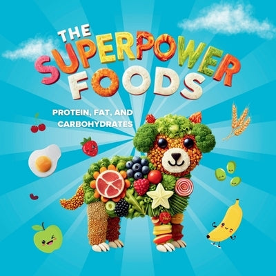 The Superpower Foods: Protein, Fat, and Carbohydrates by Tew, Inna