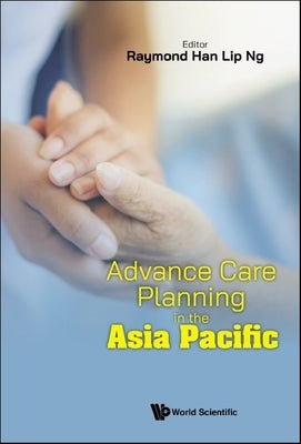 Advance Care Planning in the Asia Pacific by Ng, Raymond Han Lip