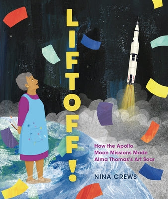 Liftoff!: How the Apollo Moon Missions Made Alma Thomas's Art Soar by Crews, Nina