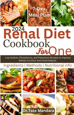 Renal Diet Cookbook For One: Low Sodium, Phosphorus, and Potassium Recipes to Improve Kidney Function and Avoid Dialysis by Mandara, Tate