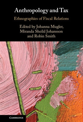 Anthropology and Tax: Ethnographies of Fiscal Relations by Mugler, Johanna