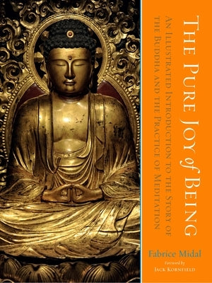 The Pure Joy of Being: An Illustrated Introduction to the Story of the Buddha and the Practice of Meditation by Midal, Fabrice