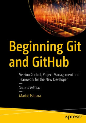 Beginning Git and Github: Version Control, Project Management and Teamwork for the New Developer by Tsitoara, Mariot