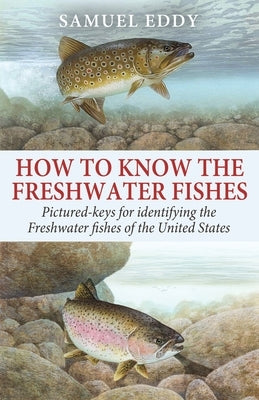 How to Know the Freshwater Fishes by Eddy, Samuel