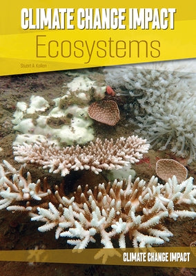 Climate Change Impact: Ecosystems by Kallen, Stuart A.