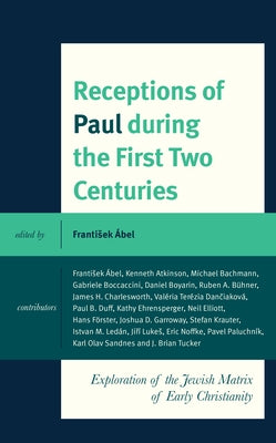 Receptions of Paul during the First Two Centuries: Exploration of the Jewish Matrix of Early Christianity by &#193;bel, Frantisek