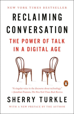 Reclaiming Conversation: The Power of Talk in a Digital Age by Turkle, Sherry