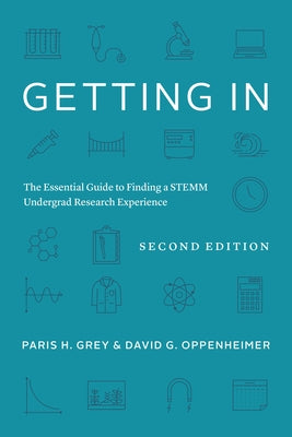 Getting in: The Essential Guide to Finding a Stemm Undergrad Research Experience by Grey, Paris H.