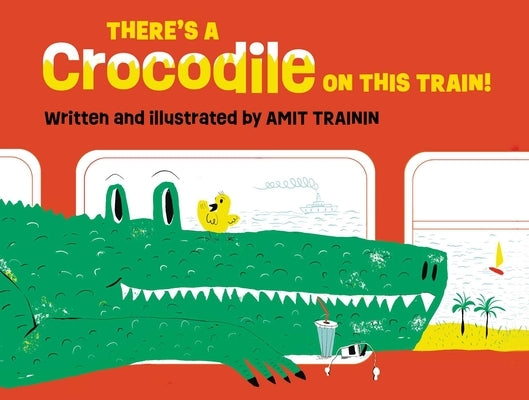 There's a Crocodile on This Train! by Trainin, Amit