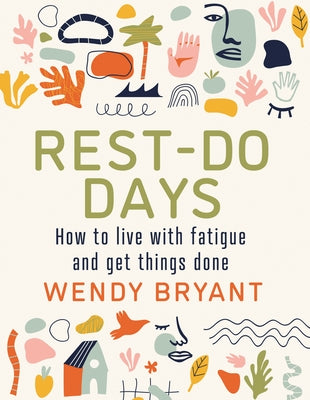 Rest-Do Days: How to Live with Fatigue and Get Things Done by Bryant, Wendy