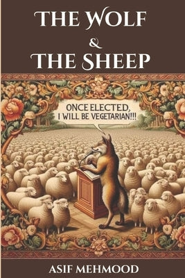 The Wolf And The Sheep, Once Elected, I Will be Vegetarian by Mehmood, Asif