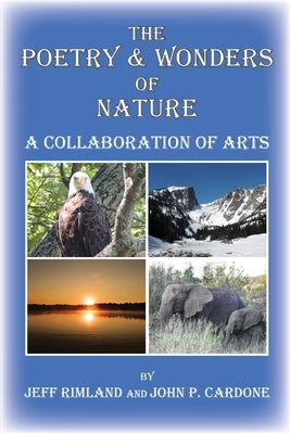 The Poetry & Wonders Of Nature: A Collaboration of Arts by Rimland, Jeff