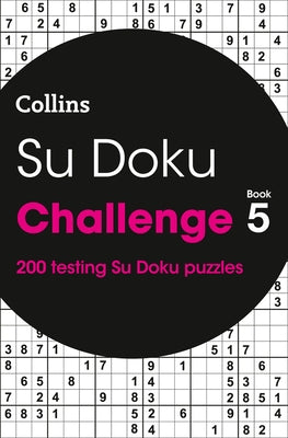 Su Doku Challenge Book 5: 200 Su Doku Puzzles by Collins Puzzles