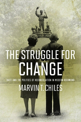 Struggle for Change: Race and the Politics of Reconciliation in Modern Richmond by Chiles, Marvin T.