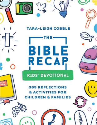 The Bible Recap Kids' Devotional: 365 Reflections and Activities for Children and Families by Cobble, Tara-Leigh