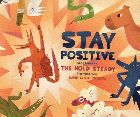 Stay Positive: A Children's Picture Book by The Hold Steady