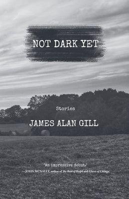 Not Dark Yet by Gill, James Alan