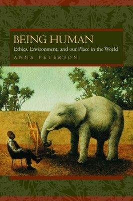 Being Human: Ethics, Environment, and Our Place in the World by Peterson, Anna L.