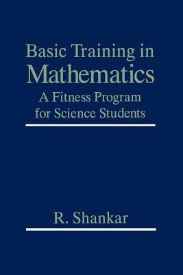 Basic Training in Mathematics: A Fitness Program for Science Students by Shankar, R.