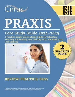 Praxis Core Study Guide 2024-2025: 2 Practice Exams and Academic Skills for Educators Test Prep for Reading 5713, Writing 5723, and Math 5733 by Canizales, Eric