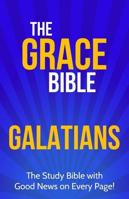 The Grace Bible: Galatians by Ellis, Paul