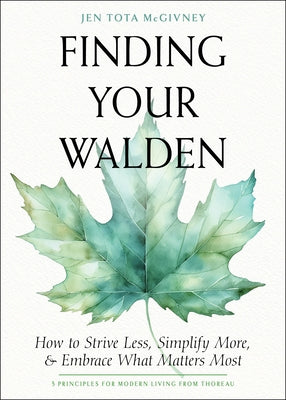 Finding Your Walden: How to Strive Less, Simplify More, and Embrace What Matters Most by McGivney, Jen Tota