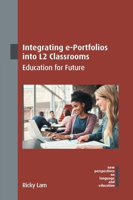 Integrating E-Portfolios Into L2 Classrooms: Education for Future by Lam, Ricky