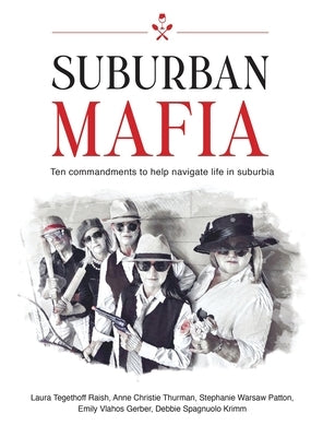 Suburban Mafia: Ten commandments to help navigate life in suburbia. by Tegethoff Raish, Laura